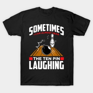 Hear The Ten Pin Laughing Funny Bowler Bowling T-Shirt